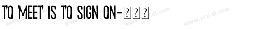 to meet is to sign on字体转换